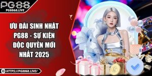 Ưu Đãi Sinh Nhật PG88 - Sự Kiện Độc Quyền Mới Nhất 2025