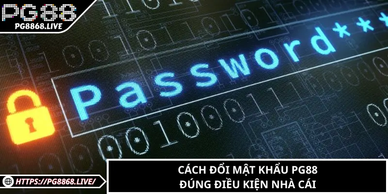Cách đổi mật khẩu PG88 đúng điều kiện nhà cái